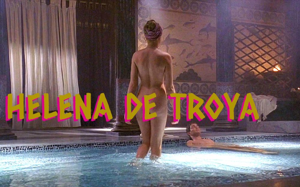 Helena de Troya en el cine | Erotismo, desnudos, belleza, pasión y guerras clásicas